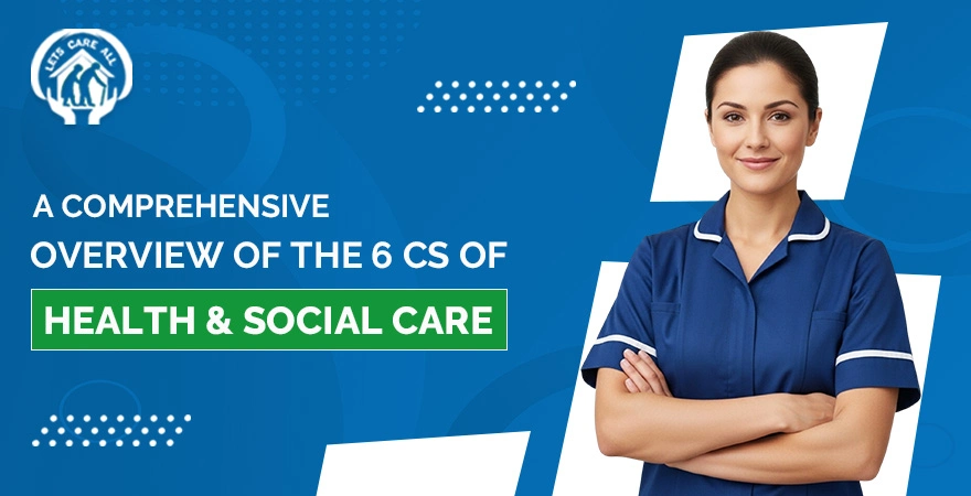 A Comprehensive Overview of the 6 Cs of Health and Social Care