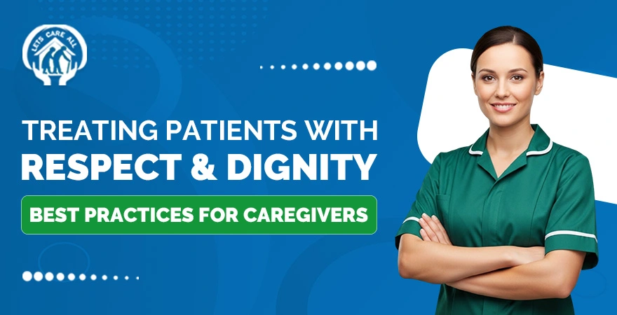 Treating Patients with Respect and Dignity: Best Practices for Caregivers