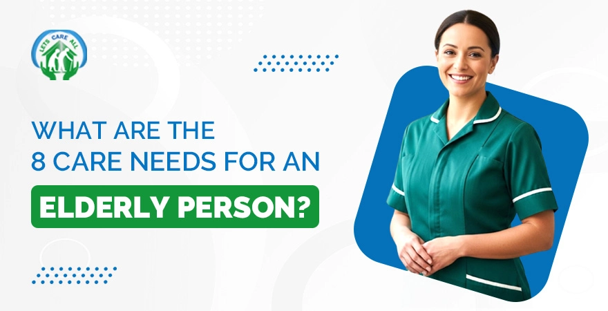 What are the 8 Care Needs for an Elderly Person?