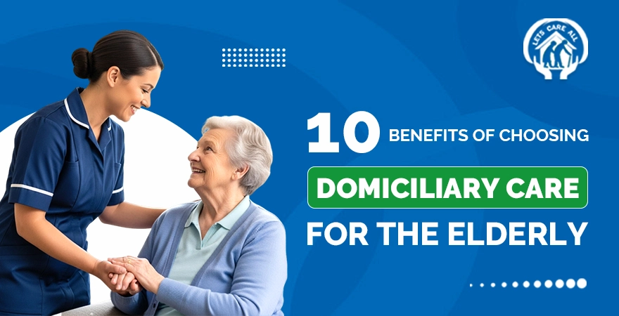  10 Benefits of Choosing Domiciliary Care for the Elderly