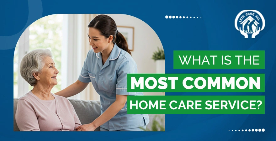 What Is the Most Common Home Care Service? Top Services Explained