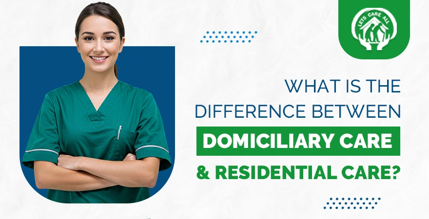 What is the Difference Between Domiciliary Care & Residential Care