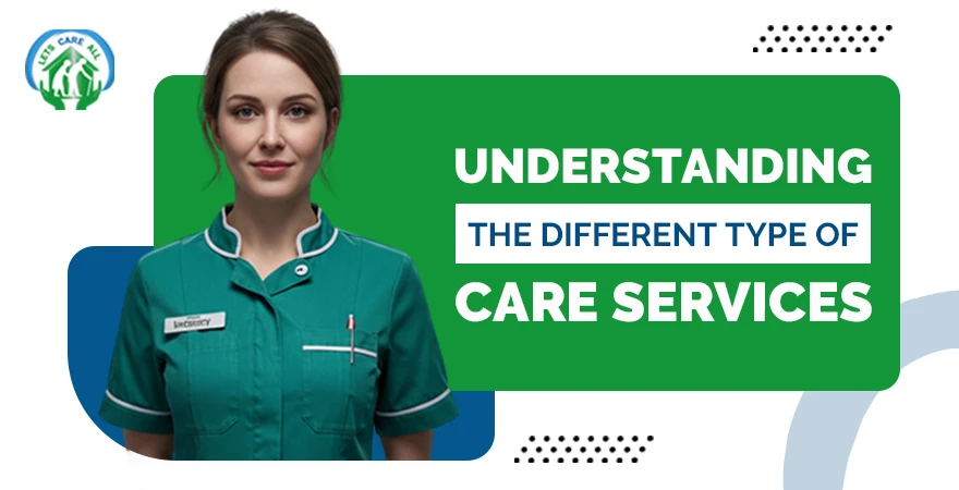 Understanding the Different Types of Care Services