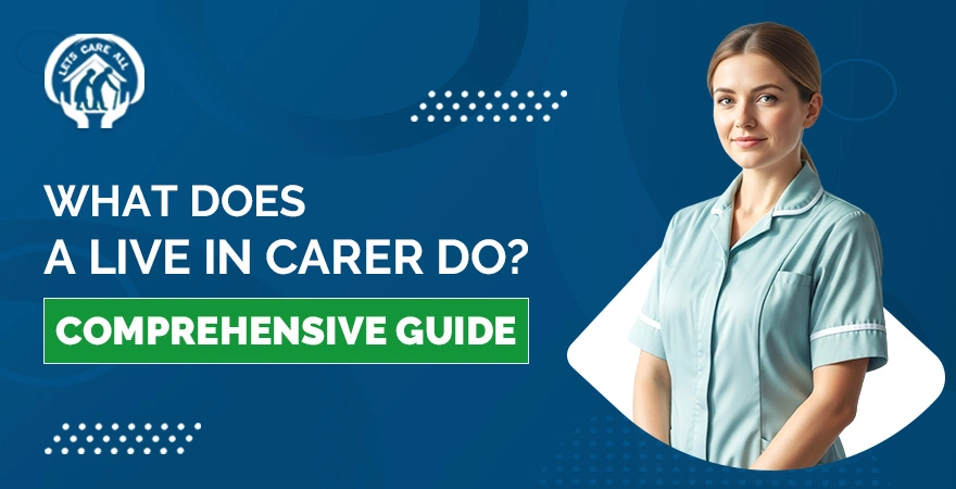 What does a live-in carer do? Comprehensive Guide