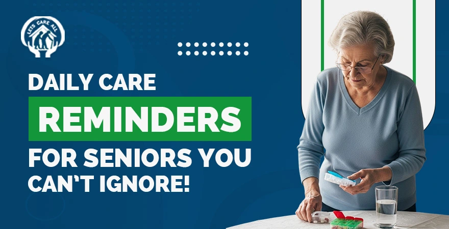 Daily Care Reminders for Seniors You Can’t Ignore!