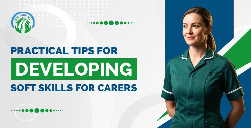 Practical Tips for Developing Soft Skills for Carers