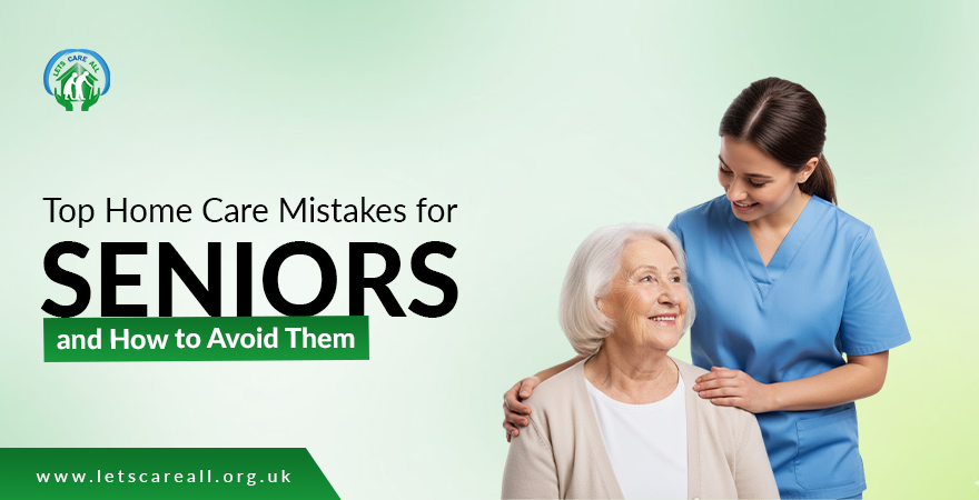 Top Home Care Mistakes for Seniors and How to Avoid Them