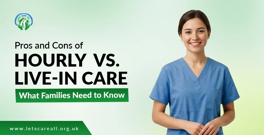 Pros and Cons of Hourly vs. Live-In Care: What Families Need to Know