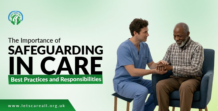 The Importance of Safeguarding in Care: Best Practices and Responsibilities