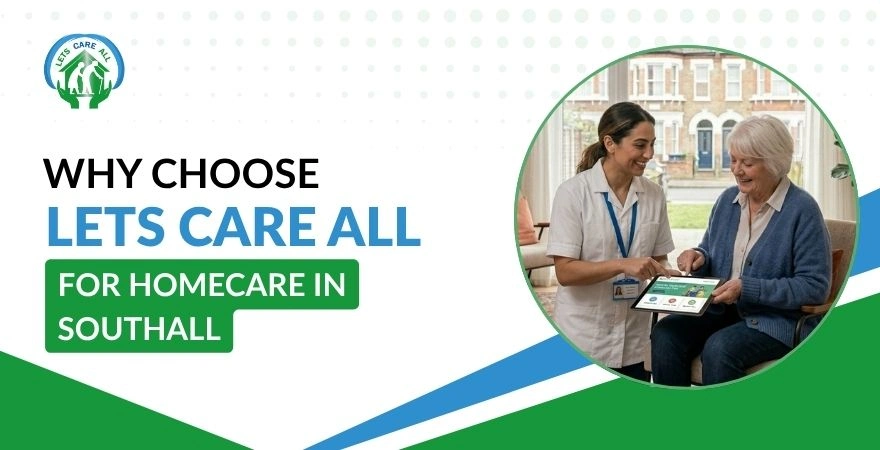 Why Choose Lets Care All for Homecare in Southall